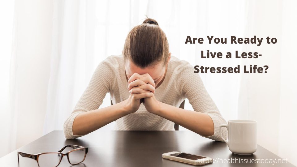  Are You Ready to Live a Less-Stressed Life?